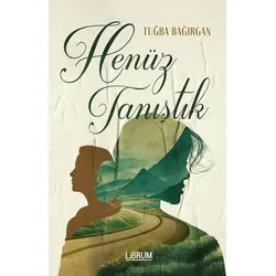 Henüz Tanıştık - Tuğba Bağırgan - Librum Kitap
