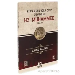 Kurandan Yola Çıkıp Günümüze Hz. Muhammed (s.a.v) - Ahmed Kalkan - Maruf Yayınları