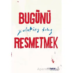 Bugünü Resmetmek / Painting Today (Türkçe - İngilizce) - Burcu Çimen - Yapı Kredi Yayınları