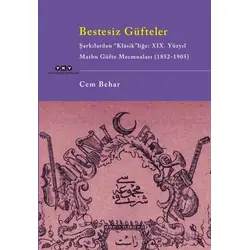 Bestesiz Güfteler - Şarkılardan “Klasikliğe: XIX. Yüzyıl Matbu Güfte Mecmuaları (1852-1905)