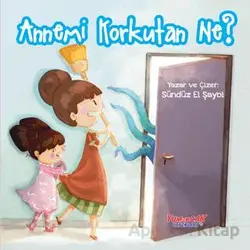 Annemi Korkutan Ne? - Sündüz El Şaybi - Yumurcak Yayınları