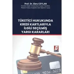 Tüketici Hukukunda Kredi Kartlarıyla İlgili Seçilmiş Yargı Kararları - Ebru Ceylan - Bilge Yayınevi