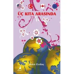 Üç Kıta Arasında - Bekir Erdinç - Alter Yayıncılık