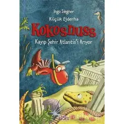 Küçük Ejderha Kokosnuss: Kayıp Şehir Atlantis’i Arıyor - Ingo Siegner - Abm Yayınevi