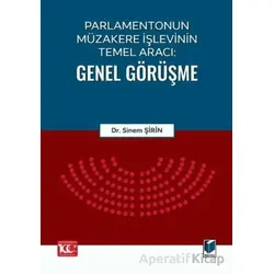 Parlamentonun Müzakere İşlevinin Temel Aracı: Genel Görüşme - Sinem Şirin - Adalet Yayınevi