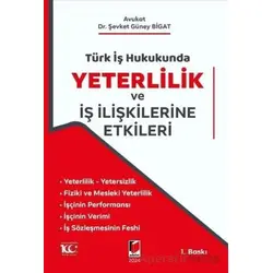 Türk İş Hukukunda Yeterlilik ve İş İlişkilerine Etkileri - Şevket Güney Bigat - Adalet Yayınevi