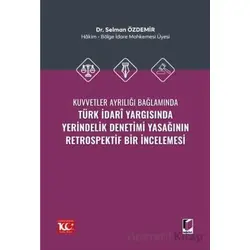 Kuvvetler Ayrılığı Bağlamında Türk İdari Yargısında Yerindelik Denetimi Yasağının Retrospektif Bir İ