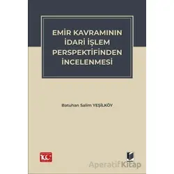 Emir Kavramının İdari İşlem Perspektifinden İncelenmesi - Batuhan Salim Yeşilköy - Adalet Yayınevi