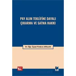 Pay Alım Teklifine Dayalı Çıkarma ve Satma Hakkı - Firdevs Arslan - Adalet Yayınevi