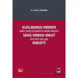 Uluslararası Hukukta Haklı Savaş Geleneği Ve Eksik Parçası: Savaş Sonrası Adalet (Jus Post Bellum) K