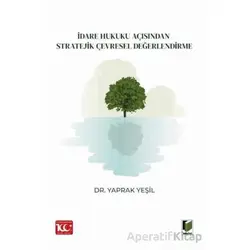 İdare Hukuku Açısından Stratejik Çevresel Değerlendirme - Yaprak Yeşil - Adalet Yayınevi