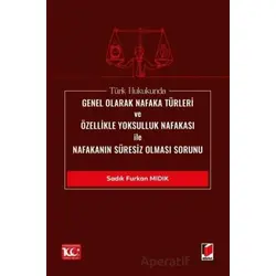 Türk Hukukunda Genel Olarak Nafaka Türleri ve Özellikle Yoksulluk Nafakası ile Nafakanın Süresiz Olm