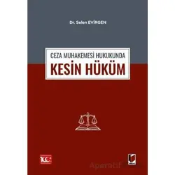 Ceza Muhakemesi Hukukunda Kesin Hüküm - Selen Evirgen - Adalet Yayınevi