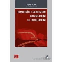 Cumhuriyet Savcısının Bağımsızlığı ve Tarafsızlığı - Tayyip Uçar - Adalet Yayınevi