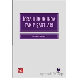 İcra Hukukunda Takip Şartları - Bülent Desteci - Adalet Yayınevi