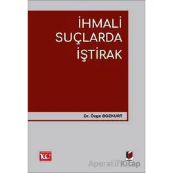 İhmali Suçlarda İştirak - Özge Bozkurt - Adalet Yayınevi