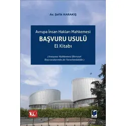 Avrupa İnsan Hakları Mahkemesi Başvuru Usulü El Kitabı - Şefik Karakış - Adalet Yayınevi