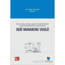 Adil Yargılanma Hakkı Çerçevesinde Ceza Muhakemesi Hukukunda Seri Muhakeme Usulü