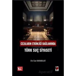 Cezaların Etkinliği Bağlamında Türk Suç Siyaseti - Efe Can Karabulat - Adalet Yayınevi