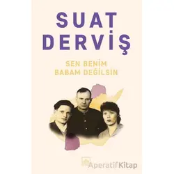 Sen Benim Babam Değilsin - Suat Derviş - İthaki Yayınları