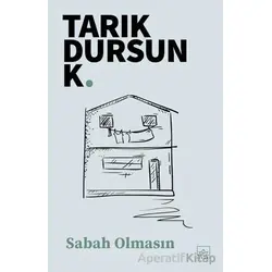 Sabah Olmasın - Tarık Dursun K. - İthaki Yayınları