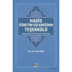 Hadis Öğretim Geleneğinin Teşekkülü Abbasilerin İlk Dönemi Özelinde