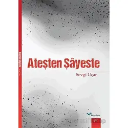 Ateşten Şayeste - Sevgi Uçar - Başka Yerler Yayınları