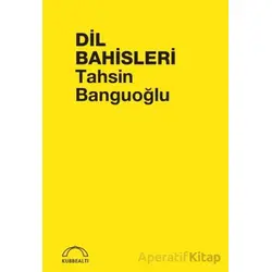 Dil Bahisleri - Tahsin Banguoğlu - Kubbealtı Neşriyatı Yayıncılık