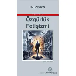Özgürlük Fetişizmi - Harry Waton - Arya Yayıncılık