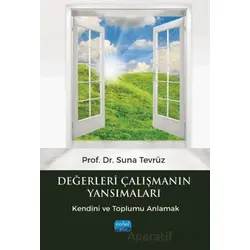 Değerleri Çalışmanın Yansımaları - Suna Tevrüz - Nobel Akademik Yayıncılık