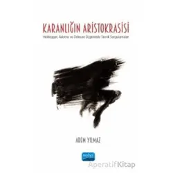 Karanlığın Aristokrasisi - Adem Yılmaz - Nobel Akademik Yayıncılık