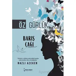 Öz Gürlük Barış Çağı - Nazlı Azeken - İkinci Adam Yayınları