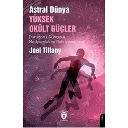 Astral Dünya Yüksek Okült Güçler - Joel Tiffany - Dorlion Yayınları