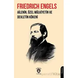 Ailenin, Özel Mülkiyetin ve Devletin Kökeni - Friedrich Engels - Dorlion Yayınları