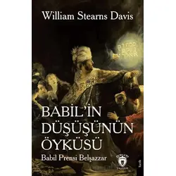 Babil’in Düşüşünün Öyküsü (Babil Prensi Belşazzar) - William Stearns Davis - Dorlion Yayınları