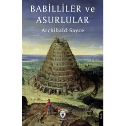 Babilliler ve Asurlular - Archibald Sayce - Dorlion Yayınları