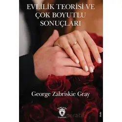 Evlilik Teorisi ve Çok Boyutlu Sonuçları - George Zabriskie Gray - Dorlion Yayınları