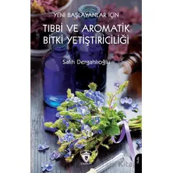 Yeni Başlayanlar İçin Tıbbi ve Aromatik Bitki Yetiştiriciliği