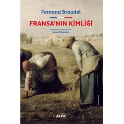 Fransa’nın Kimliği - Fernand Braudel - Alfa Yayınları