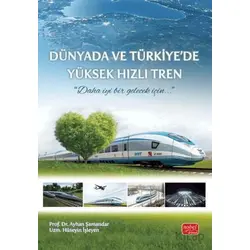 Dünyada ve Türkiye’de Yüksek Hızlı Tren - Ayhan Şamandar - Nobel Bilimsel Eserler
