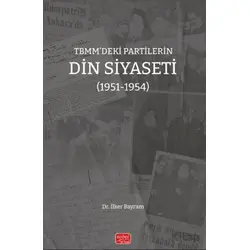 TBMM’deki Partilerin Din Siyaseti (1951-1954) - İlker Bayram - Nobel Bilimsel Eserler