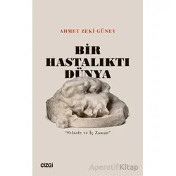 Bir Hastalıktı Dünya - Ahmet Zeki Güney - Çizgi Kitabevi Yayınları