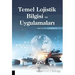 Temel Lojistik Bilgisi ve Uygulamaları - Selçuk Korucuk - Akademisyen Kitabevi