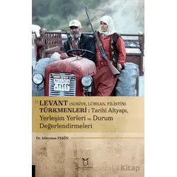 Levant (Suriye, Lübnan, Filistin) Türkmenleri : Tarihi Altyapı, Yerleşim Yerleri ve Durum Değerlendi
