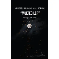 Küresel Bir Kamu Malı Sorunu Mülteciler - Özgür Üzelakçil - Akademisyen Kitabevi