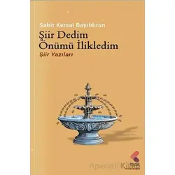 Şiir Dedim Önümü İlikledim - Sabit Kemal Bayıldıran - Klaros Yayınları