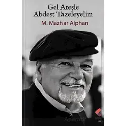 Gel Ateşle Abdest Tazeleyelim - M. Mazhar Alphan - Klaros Yayınları