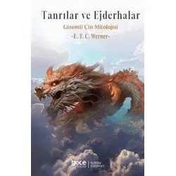 Tanrılar ve Ejderhalar Gizemli Çin Mitolojisi - E. T. C. Werner - Gece Kitaplığı