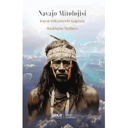 Navajo Mitolojisi Kayıp Hikayelerin Işığında - Washington Matthews - Gece Kitaplığı