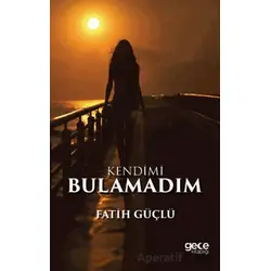 Kendimi Bulamadım - Fatih Güçlü - Gece Kitaplığı